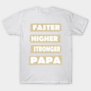 Higher Stronger Faster Dad Father's day Geschenk T-Shirt